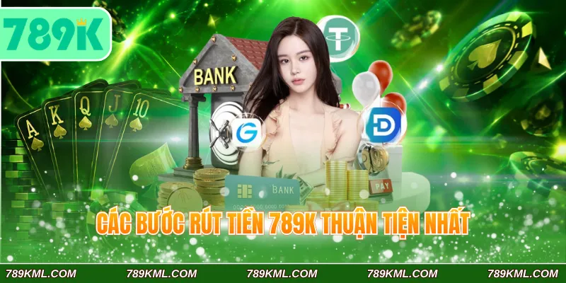 789K 7 Cập nhật chính xác các bước rút tiền 789K thuận tiện nhất