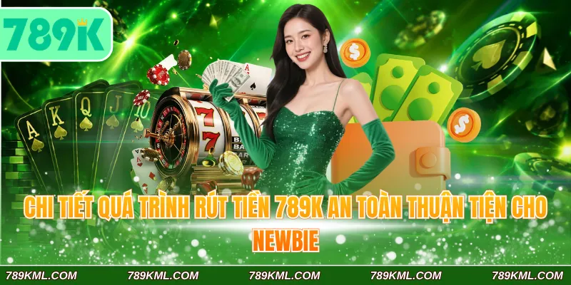 789K 6 Chi tiết quá trình nạp tiền 789K an toàn thuận tiện cho newbie